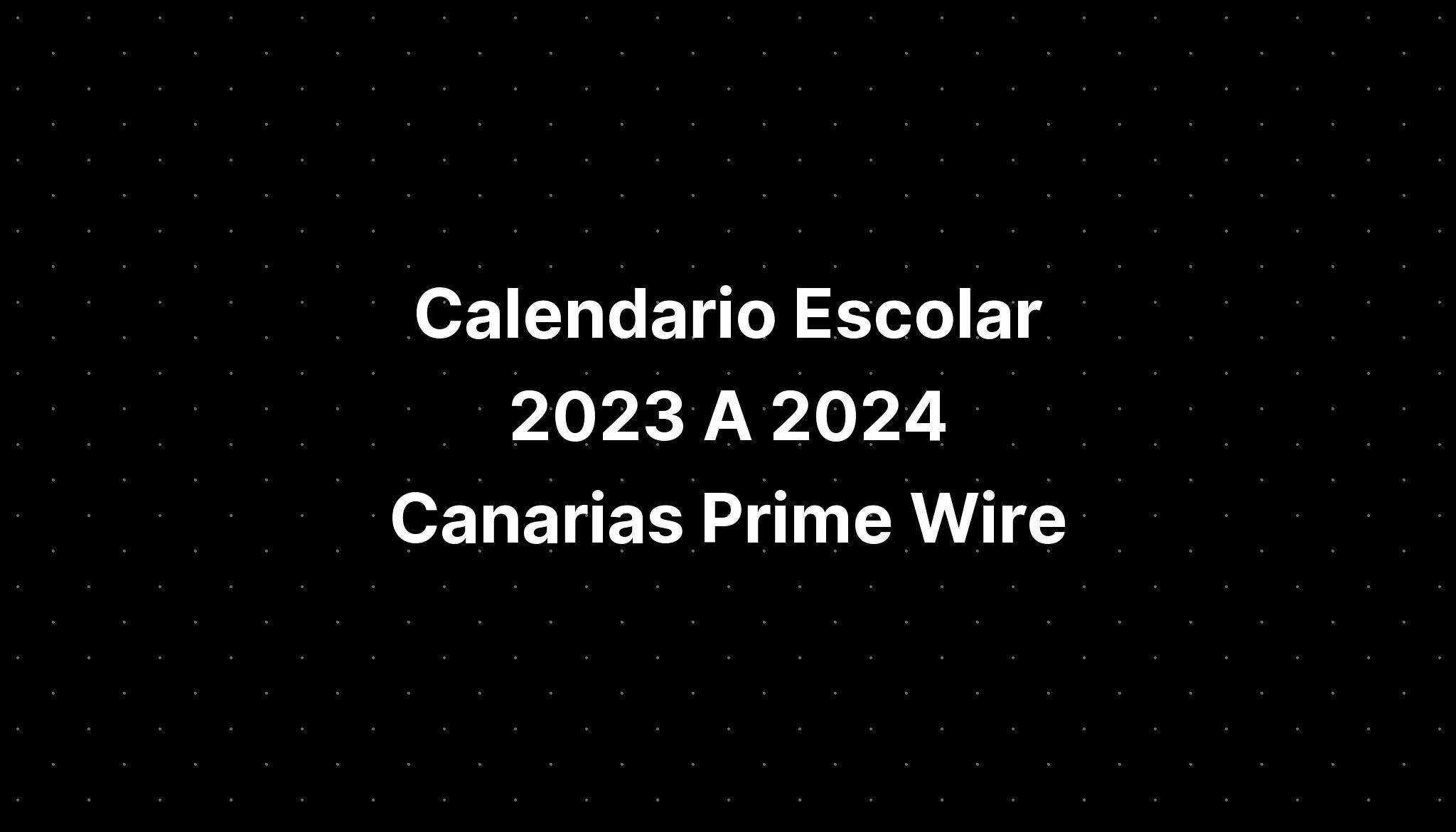 Calendario Escolar 2023 A 2024 Canarias Prime Wire IMAGESEE